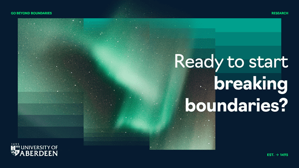 New brand positioning statement of the University of Aberdeen. The background is a wash of green with the words "ready to start breaking boundaries?" in the foreground.